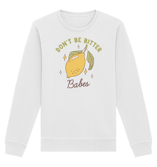 Don't Be Bitter Babes – Sweatshirt - Soft Chaos