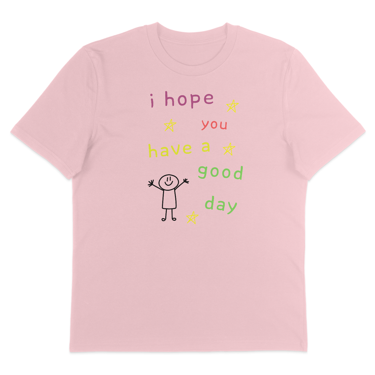 I Hope You Have A Good Day – T-Shirt