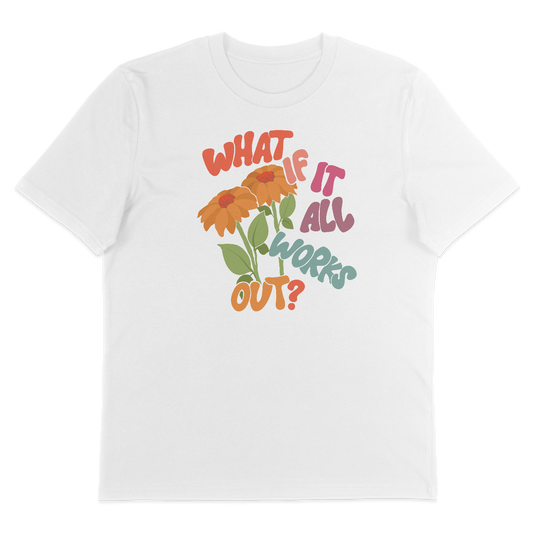 What If It All Works Out? – T-Shirt
