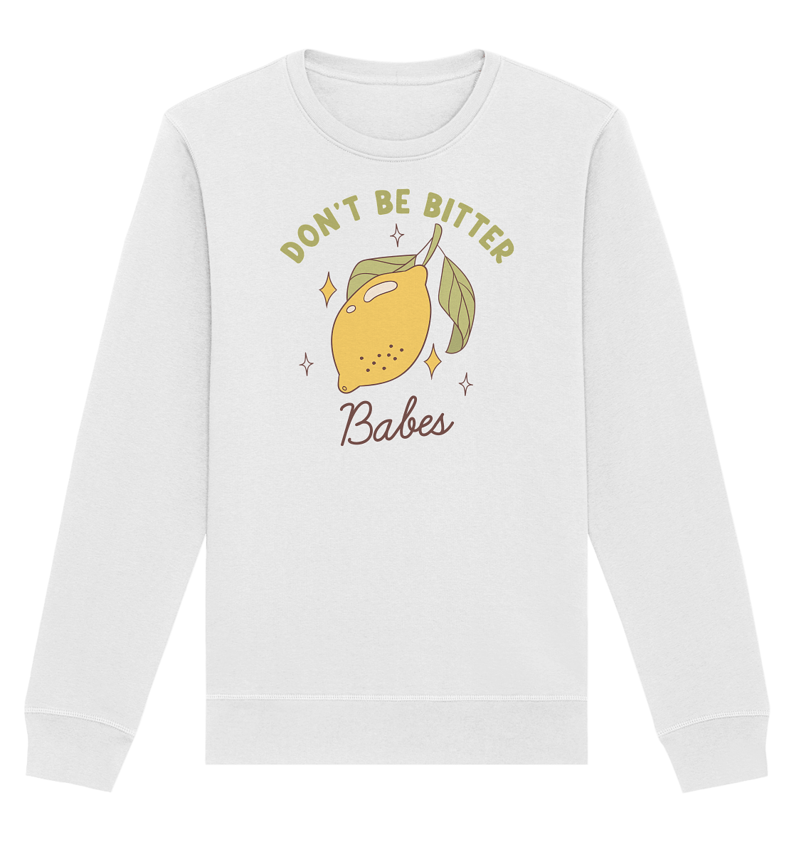 Don't Be Bitter Babes – Sweatshirt - Soft Chaos