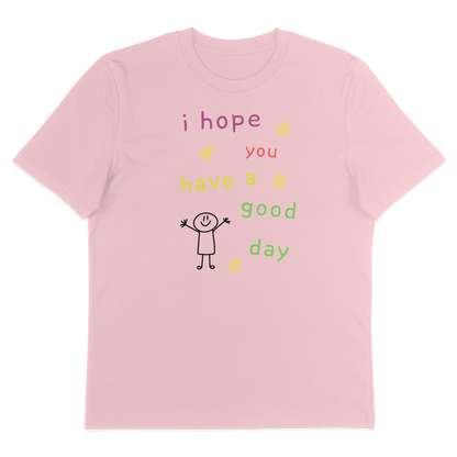 I Hope You Have A Good Day – T-Shirt