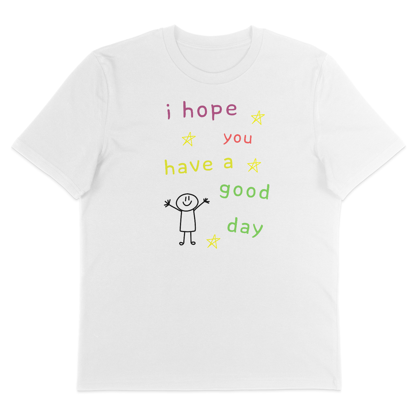 I Hope You Have A Good Day – T-Shirt